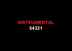 INSTRUMENTAL

54321