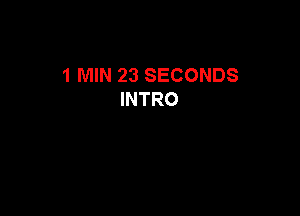 1 MIN 23 SECONDS
INTRO