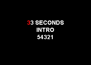 33SECONDS
INTRO

54321