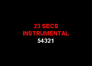 23SECS

INSTRUMENTAL
54321