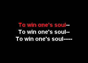 To win one's souI--

To win one's soul--
To win one's soul -----