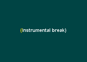 (Instrumental break)