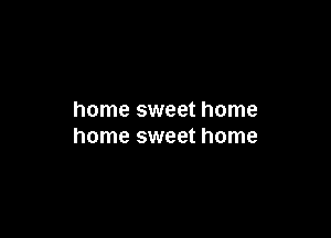 home sweet home

home sweet home