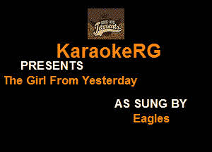 KaraokeRG

PRESENTS

l'he Giri From Yesterday

AS SUNG BY
anes