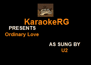 KaraokeRG

PRESENTS

Ordinary Love

AS SUNG BY
U2