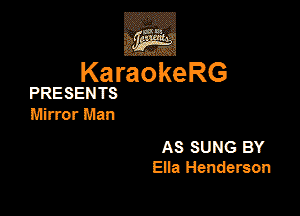 ,Eva

KaraokeRG

PRESENTS

Mirror Man

AS SUNG BY
Ella Henderson