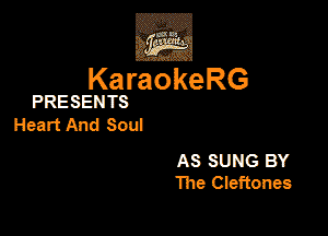 3w
KaraokeRG

PRESENTS

l-ieartAnd Sou!

AS SUNG BY
The Cleftones