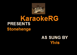 KaraokeRG

PRESENTS
Stonehenge

AS SUNG BY
Ylvis