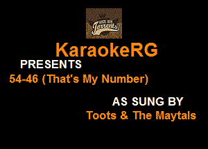 ,Eva

KaraokeRG

PRESENTS

5446 (That's My Number)

AS SUNG BY
Toots 8. The MS