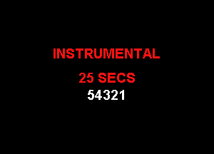 INSTRUMENTAL

25SECS
54321