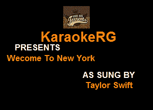 3w
KaraokeRG

PRESENTS

Wecome To New York

AS suns BY
Tayior Swiii