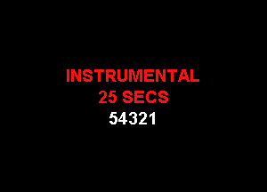 INSTRUMENTAL

25SECS
54321