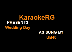 KaraokeRG

PRESENTS

Wedding Day

AS SUNG BY
U340