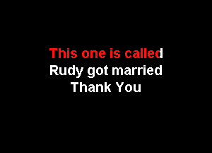 This one is called
Rudy got married

Thank You