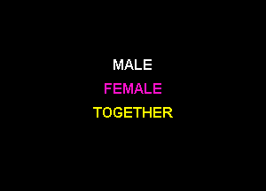 MALE
FEMALE

TOGETHER