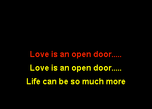 Love is an open door .....

Love is an open door .....

Life can be so much more