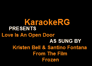 KaraokeRG

PRESENTS

Love Is An Open Door
AS SUNG BY

Kristen Ben 8. Samino Fontana
From The FEm
Frozen