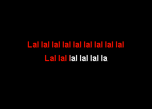 Lal lal lal lal lal lal lal lal lal

Lal lal lal lal lal la