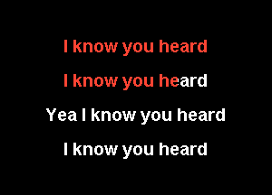 I know you heard

I know you heard

Yea I know you heard

I know you heard