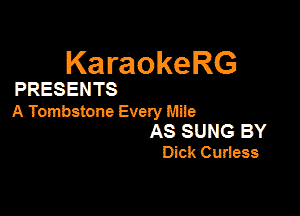 KaraokeRG

PRESENTS

A Tombstone Every M119

AS SUNG BY
Dick Curiess