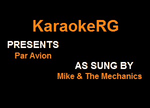 KaraokeRG

PRESENTS

Par Avian

AS SUNG BY
Mike 8. The Mechanics
