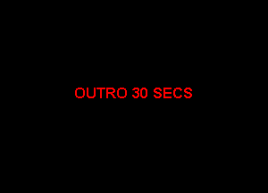 OUTRO 30 SECS