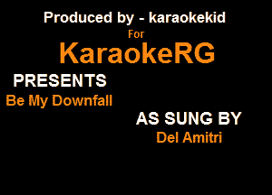 Produced by - karaokeidd

KaragrkeRG

PRESENTS

Be My Downfan

AS SUNG BY
Del Amitri