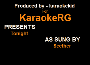 Produced by - karaokekid

for

KaraokeRG

PRESENTS

Tonight

AS SUNG BY
Seether