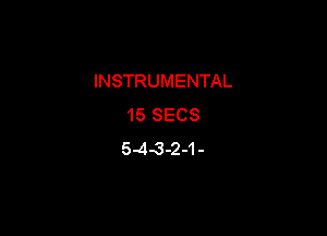 INSTRUMENTAL
15 SECS

5.43-2-1-