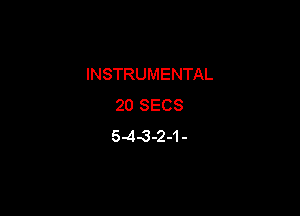 INSTRUMENTAL
20 SECS

5.43-2-1-