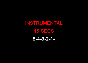 INSTRUMENTAL
15 SECS

5.43-2-1-