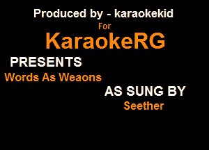 Panmdbmenwm m

for

KaraokeRG

PRESENTS

Words As Weaons

AS SUNG BY
Seether