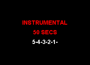 INSTRUMENTAL
50 SECS

54394-