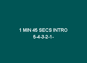 1 MIN 45 SECS INTRO

5-43-24-