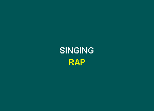 SINGING
RAP