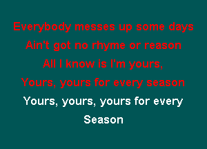 Yours,yours.yoursforevery

Season