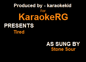 Panmdbmenwm m

for

KaraokeRG

PRESENTS
Emu

AS SUNG BY
Stone Sour