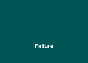 Failure