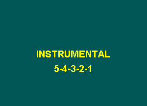 INSTRUMENTAL
5-4-3-2-1