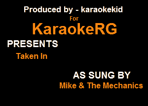 thducedlnr-kanuiagdd

KaragrkeRG

PRESENTS
Takenln

AS SUNG BY
mmmlkThechhankx