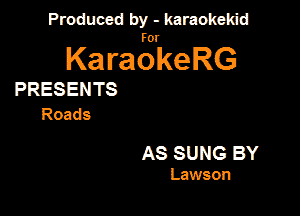 Produced by - karaokeidd

KaragrkeRG

PRESENTS
Roads

AS SUNG BY

Lawson