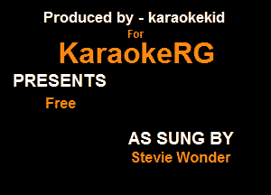 Produced by - karaokeidd

KaragrkeRG

PRESENTS
Free

AS SUNG BY
Stevie Wonder