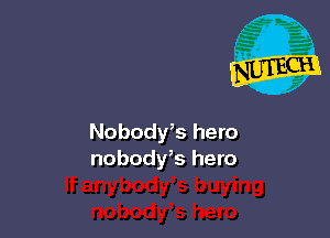 Nobody,s hero
nobodys hero