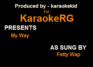 Panmdbmenwm m

for

KaraokeRG

PRESENTS
lehy

AS SUNG BY
Fetty Wap