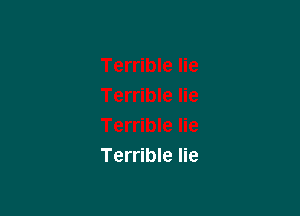 Terrible lie