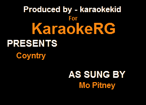 Produced by - karaokeidd

KaragrkeRG

PRESENTS

(30an

AS SUNG BY
Mo Pitney