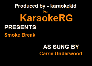 Produced by - karaokeidd

KaragrkeRG

PRESENTS
Smite Break

AS SUNG BY

Carrie Underwood