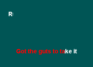 9 if shes
Got the guts to take it