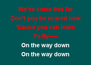 On the way down
On the way down