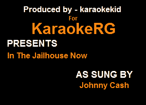Produced by - karaokekid

for

KaraokeRG

PRESENTS
In The Jailhouse Now

AS SUNG BY
Johnny Cash